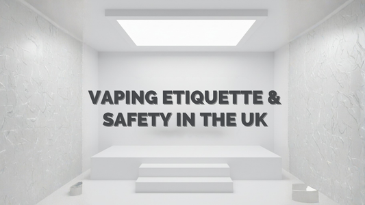 Vaping Etiquette and Safety in the UK