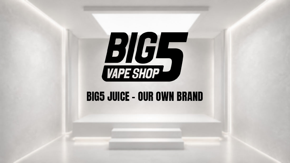 Big5 Vape Juice: Our Own E-Liquid Brand, Built for Flavour